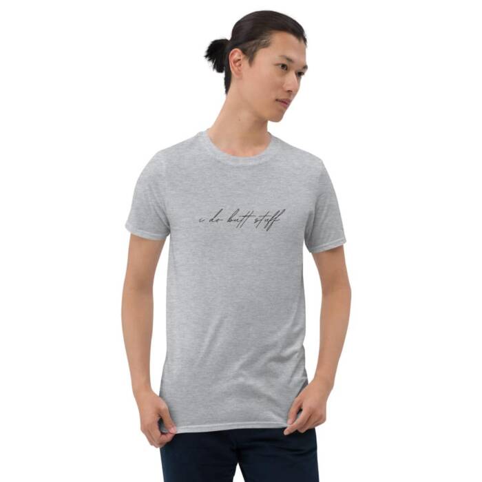 I do butt stuff - grey t-shirt - kinky/bdsm fetishwear for men