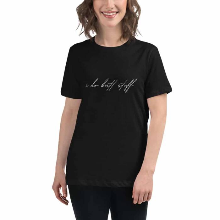 I do butt stuff - black t-shirt - kinky/bdsm t-shirts for women