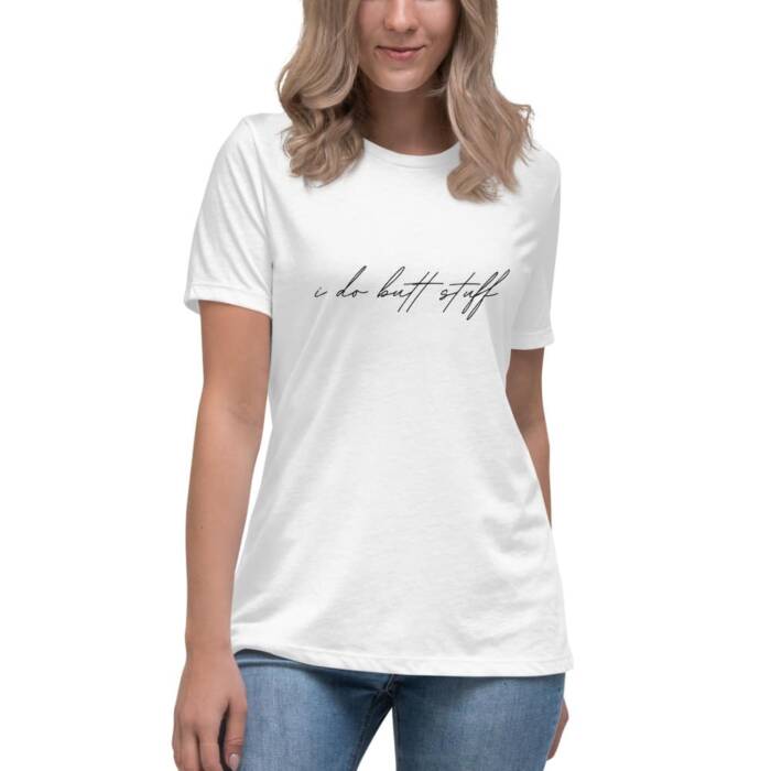 I do butt stuff - white t-shirt - fetishwear for women